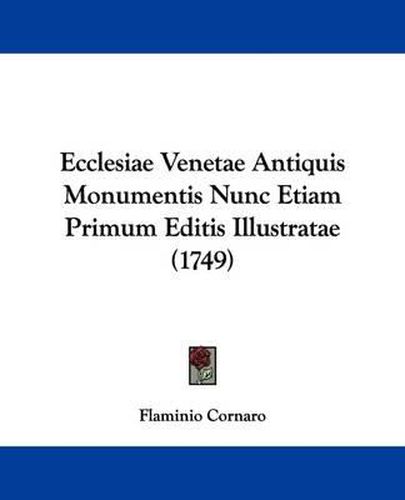 Cover image for Ecclesiae Venetae Antiquis Monumentis Nunc Etiam Primum Editis Illustratae (1749)