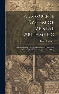 Cover image for A Complete System of Mental Arithmetic