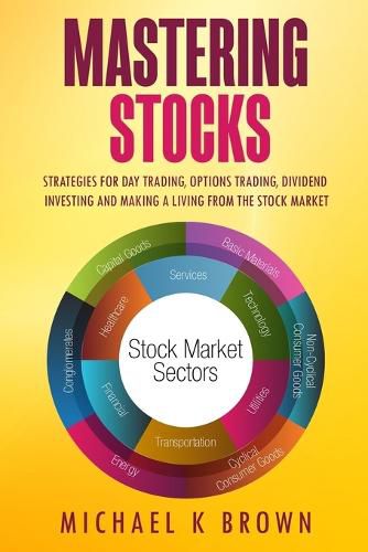 Mastering Stocks: Strategies for Day Trading, Options Trading, Dividend Investing and Making a Living from the Stock Market