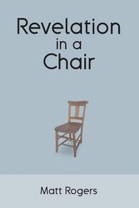 Cover image for Revelation in a Chair: An Autobiographical Journey to Jesus