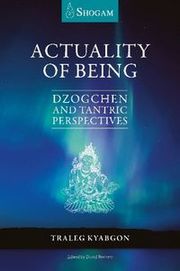 Cover image for Actuality of Being: Dzogchen and Tantric Perspectives