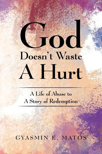 Cover image for God Doesn't Waste A Hurt