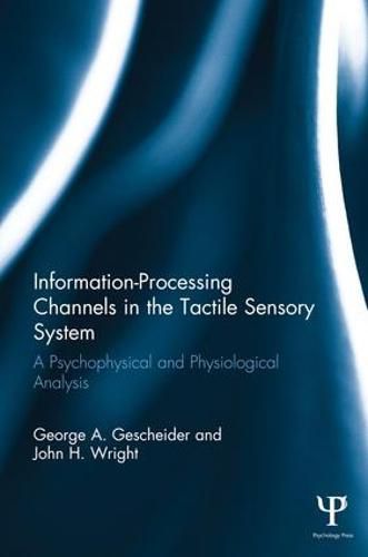 Cover image for Information-Processing Channels in the Tactile Sensory System: A Psychophysical and Physiological Analysis
