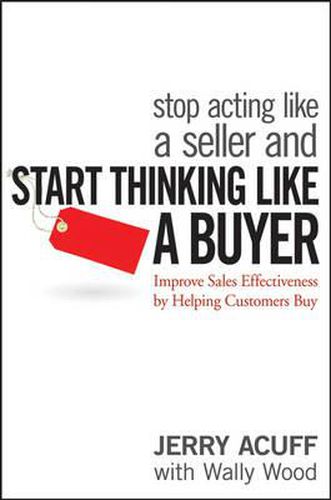 Cover image for Stop Acting Like a Seller and Start Thinking Like a Buyer: Improve Sales Effectiveness by Helping Customers Buy