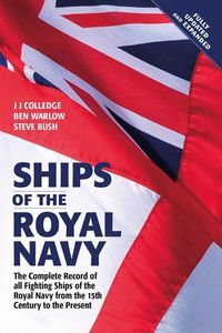 Cover image for Ships of the Royal Navy: The Complete Record of all Fighting Ships of the Royal Navy from the 15th Century to the Present FULLY UPDATED AND EXPANDED