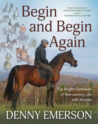 Cover image for Begin and Begin Again: The Bright Optimism of Reinventing Life with Horses