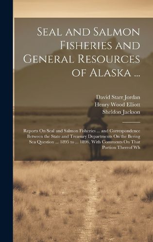 Cover image for Seal and Salmon Fisheries and General Resources of Alaska ...