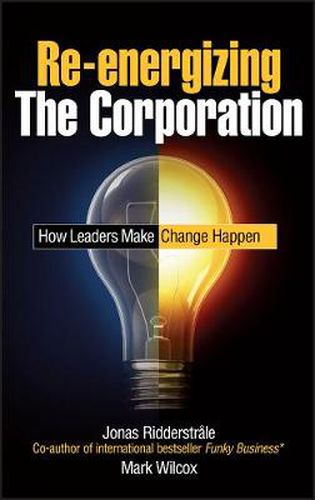 Cover image for Re-energizing the Corporation: How Leaders Make Change Happen