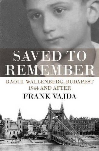 Cover image for Saved to Remember: Raoul Wallenberg, Budapest 1944 and After