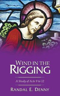 Cover image for Wind in the Rigging: A Study of Acts 9 to 12