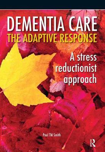 Cover image for Dementia Care - The Adaptive Response: A stress reductionist approach