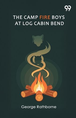Cover image for The Camp Fire Boys At Log Cabin BendOr Four Chums Afoot In The Tall Timber (Edition1)