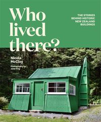 Cover image for Who Lived There?: The Stories Behind Historic New Zealand Buildings