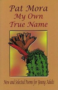 Cover image for My Own True Name: New and Selected Poems for Young Adults
