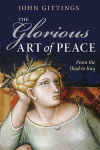 Cover image for The Glorious Art of Peace: From the Iliad to Iraq
