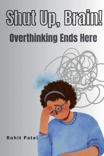 Cover image for Shut Up Brain! - Overthinking Ends Here