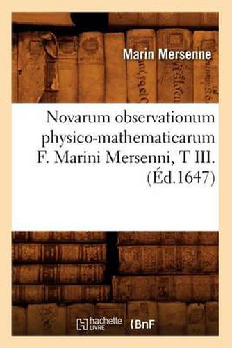 Novarum Observationum Physico-Mathematicarum F. Marini Mersenni, T III. (Ed.1647)