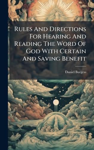 Cover image for Rules And Directions For Hearing And Reading The Word Of God With Certain And Saving Benefit
