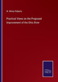 Cover image for Practical Views on the Proposed Improvement of the Ohio River