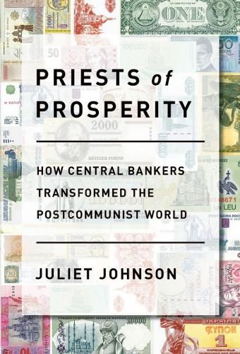 Cover image for Priests of Prosperity: How Central Bankers Transformed the Postcommunist World