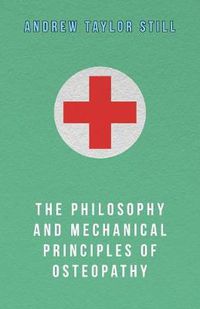 Cover image for The Philosophy and Mechanical Principles of Osteopathy