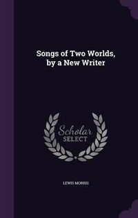 Cover image for Songs of Two Worlds, by a New Writer