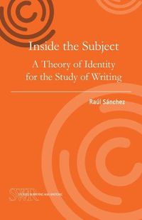 Cover image for Inside the Subject: A Theory of Identity for the Study of Writing