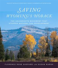 Cover image for Saving Wyoming's Hoback: The Grassroots Movement that Stopped Natural Gas Development