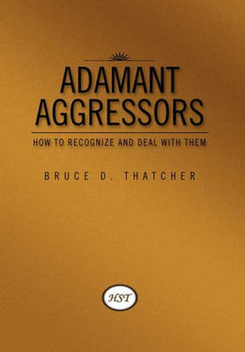 Cover image for Adamant Aggressors: How to Recognize and Deal with Them