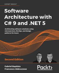 Cover image for Software Architecture with C# 9 and .NET 5: Architecting software solutions using microservices, DevOps, and design patterns for Azure, 2nd Edition