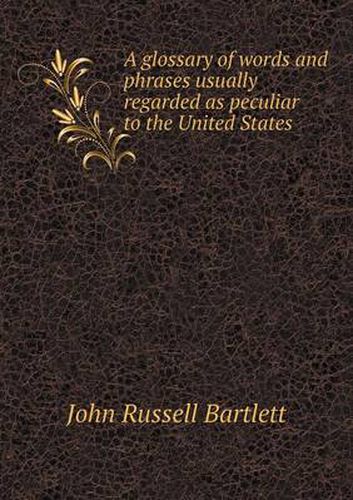 Cover image for A glossary of words and phrases usually regarded as peculiar to the United States