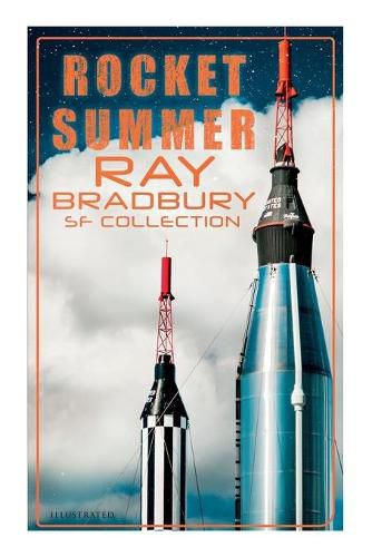 Rocket Summer: Ray Bradbury SF Collection (Illustrated): Space Stories: Jonah of the Jove-Run, Zero Hour, Rocket Summer, Lorelei of the Red Mist