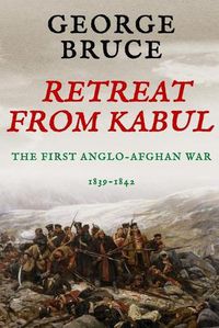 Cover image for Retreat from Kabul: The First Anglo-Afghan War, 1839-1842