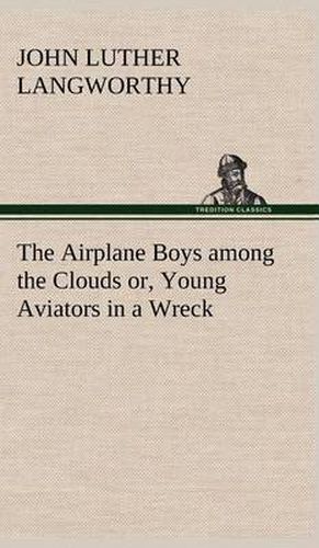 Cover image for The Airplane Boys among the Clouds or, Young Aviators in a Wreck