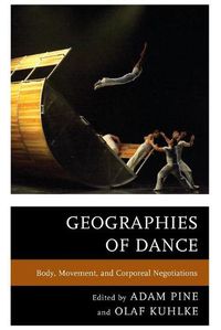 Cover image for Geographies of Dance: Body, Movement, and Corporeal Negotiations