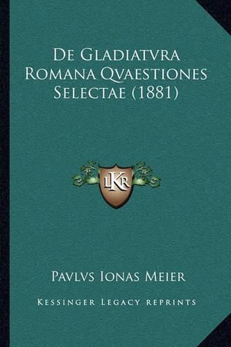 Cover image for de Gladiatvra Romana Qvaestiones Selectae (1881)