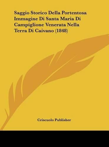 Cover image for Saggio Storico Della Portentosa Immagine Di Santa Maria Di Campiglione Venerata Nella Terra Di Caivano (1848)