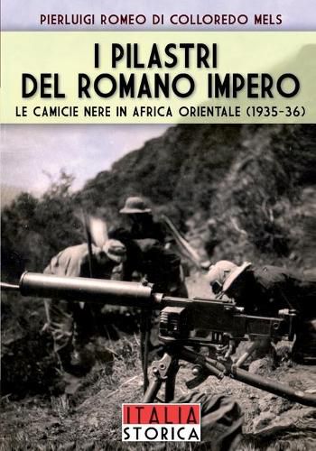 I pilastri del romano impero: Le camicie nere in Africa orientale (1935-36)