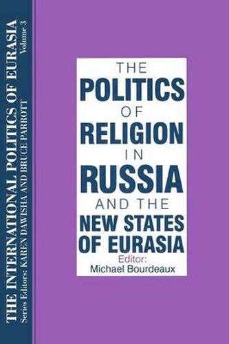 The International Politics of Eurasia: v. 3: The Politics of Religion in Russia and the New States of Eurasia