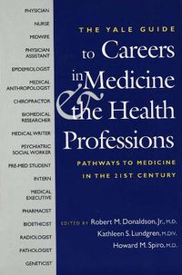 Cover image for The Yale Guide to Careers in Medicine and the Health Professions: Pathways to Medicine in the 21st Century