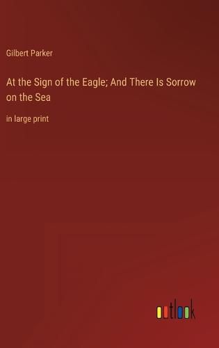 Cover image for At the Sign of the Eagle; And There Is Sorrow on the Sea