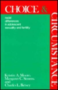 Cover image for Choice and Circumstance: Racial Differences in Adolescent Sexuality and Fertility