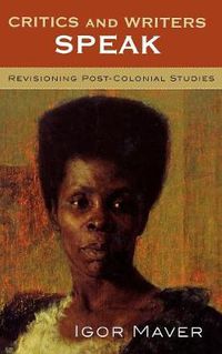 Cover image for Critics and Writers Speak: Revisioning Post-Colonial Studies
