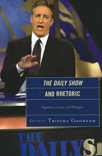 Cover image for The Daily Show and Rhetoric: Arguments, Issues, and Strategies