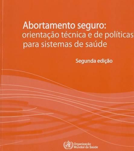 Cover image for Abortamento Seguro: Orientacao Tecnica E de Politicas Para Sistemas de Saude
