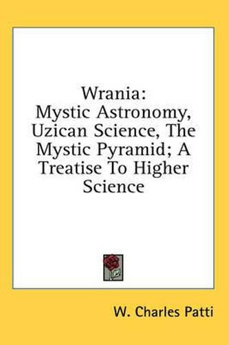 Cover image for Wrania: Mystic Astronomy, Uzican Science, the Mystic Pyramid; A Treatise to Higher Science