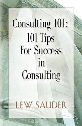 Cover image for Consulting 101: 101 Tips for Success in Consulting