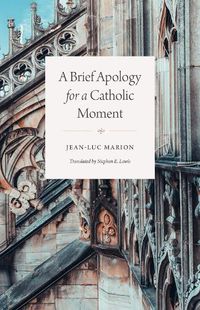 Cover image for A Brief Apology for a Catholic Moment