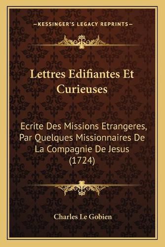 Lettres Edifiantes Et Curieuses: Ecrite Des Missions Etrangeres, Par Quelques Missionnaires de La Compagnie de Jesus (1724)