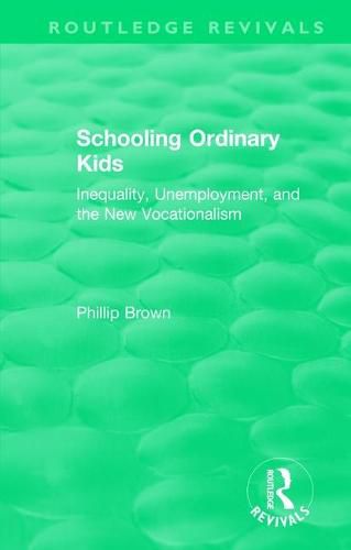 Routledge Revivals: Schooling Ordinary Kids (1987): Inequality, Unemployment, and the New Vocationalism